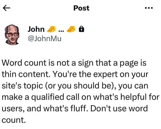 John Müller: Word count is not a sign that a page is thin content. You're the expert on your site's topic (or you should be), you can make a qualified call on what's helpful for users, and what's fluff. Don't use word count.